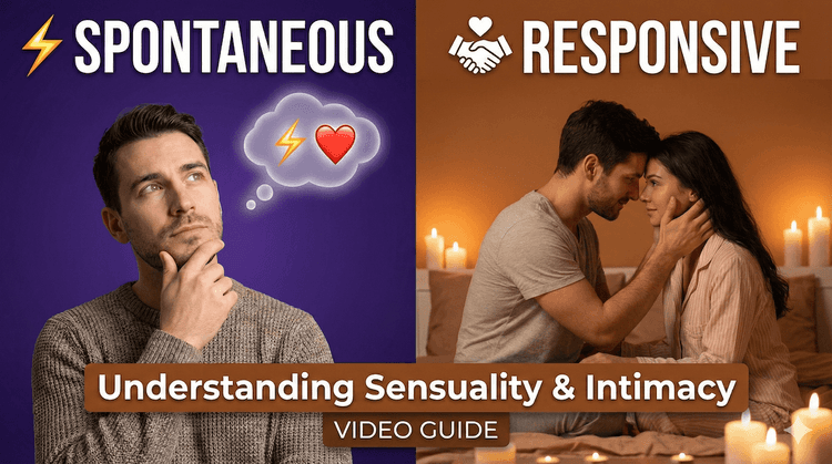 Spontaneous vs Responsive Desire: Understanding Sensuality & Intimacy